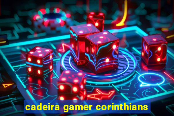 cadeira gamer corinthians